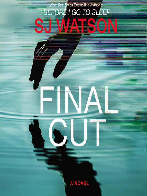 Title details for Final Cut by S. J. Watson - Available